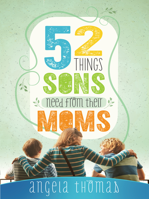 Title details for 52 Things Sons Need from Their Moms by Angela Thomas - Available